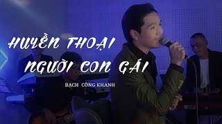 HUYỀN THOẠI NGƯỜI CON GÁI  Bạch Công Khanh Live  MEGA MUSIC MINISHOW [upl. by Harrow357]