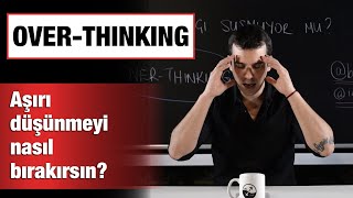 OVERTHINKING  SÜREKLİ amp AŞIRI DÜŞÜNMEYİ NASIL KONTROL EDERSİN [upl. by Zorine]