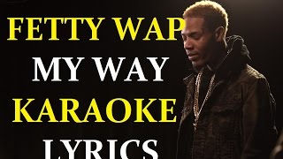 FETTY WAP  MY WAY feat MONTY KARAOKE VERSION LYRICS [upl. by Paulson]