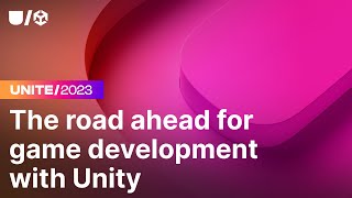 The road ahead for game development with Unity  Unite 2023 [upl. by Nnyltak822]