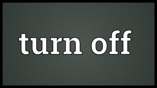 Turn off Meaning [upl. by Misak]