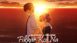 Fikkar Koi Na  Slowed X Reverb [upl. by Aerdnwahs937]