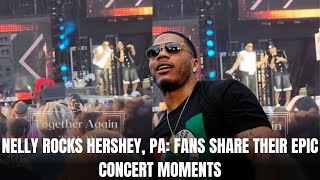 NELLY ROCKS HERSHEY PA FANS SHARE THEIR EPIC CONCERT MOMENTS [upl. by Eniawd449]