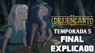 DESENCANTO TEMPORADA 5  FINAL EXPLICADO SERIE NETFLIX [upl. by Lenahtan519]