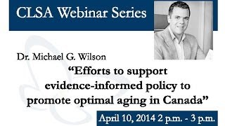 CLSA Webinar Series Efforts to support evidenceinformed policy to promote optimal aging in Canada [upl. by Lali]