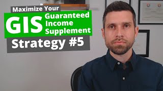 Maximize Guaranteed Income Supplement GIS Strategy 5 [upl. by Emarie]