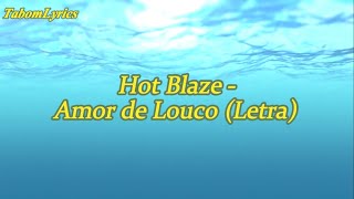 Hot Blaze  Amor de Louco Letra [upl. by Lepley218]