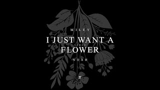 MILEY CYRUS  I JUST WANT A FLOWER ft NOAH CYRUS [upl. by Lorry]