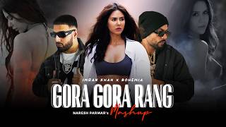 Gora Gora Rang Mashup  Ft Sonam Bajwa  Bohemia x Imran Khan  Naresh Parmar  Punjabi Song 2024 [upl. by Lyj]