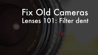 Fix Old Cameras Removing a Filter Ring Dent [upl. by Lai]