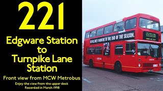 【London Bus 1998】221 Edgware Station to Turnpike Lane StationMCW MetrobusFull Route Visual [upl. by Speroni612]