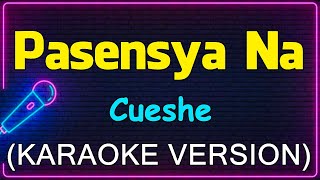 Pasensya Na  Cueshe Karaoke Version [upl. by Onimixam]