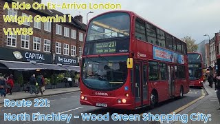 A Ride On ExArriva London Wright Gemini 1 VLW85 On Route 221  Finchley Garage Running Day [upl. by Aniala]