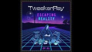 TweakerRay  Escaping Reality [upl. by Jo Ann]