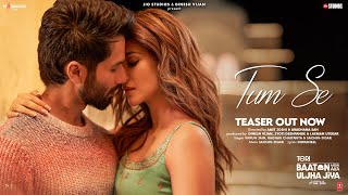 Tum Se Teaser Shahid Kapoor Kriti Sanon  SachinJigar Varun Jain Raghav Chaitanya Indraneel [upl. by Toy786]