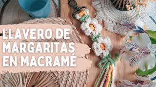 LLAVERO DE FLORES EN MACRAMÉ  PATRÓN DE MARGARITAS PASO A PASO en SENCILLOS PASOS [upl. by Mikah]