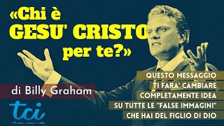 quotChi è Gesù Cristo per tequot di Billy Graham INSEGNAMENTO INTEGRALE [upl. by Sirromad]