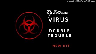 Dj Xtreme Virus ft The Double Trouble [upl. by Trometer]