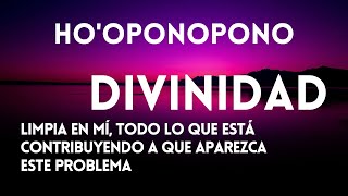 DIVINIDAD 😇 limpia BORRA libera en mí TODO lo que contribuye a BLOQUEOS y PROBLEMAS 🙏 HOOPONOPONO [upl. by Oaoj]