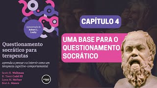 Capt 4  Uma base para o Questionamento Socrático Diálogo Socrático Beckiano  Resumo por Capítulo [upl. by Einneg766]