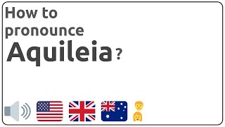 How to pronounce Aquileia in english [upl. by Aridan]