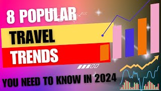 8 MustKnow Travel Trends for 2024 [upl. by Bello]