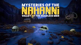 Mysteries of Nahanni Valley of the Headless Men  315 [upl. by Christmas28]