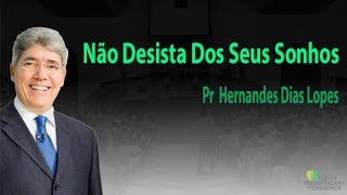 Pr Hernandes Dias Lopes  Não Desista Dos Seus Sonhos [upl. by Lucey]