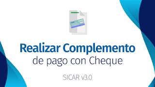 Realizar un Complemento de Pago CFDI con Cheque  SICAR v30   SICARMX [upl. by Latoye]