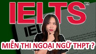 Tại sao có Ielts lại miễn thi THPT [upl. by Crane]