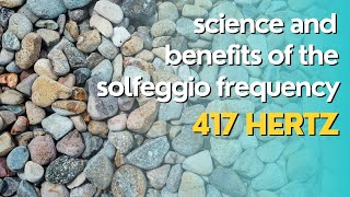 417 Hz  The Science and Benefits Behind the Solfeggio Frequency of 417 Hertz [upl. by Enomis]