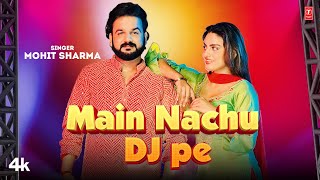 Main Nachu Dj Pe  Mohit Sharma Feat Divyanka Sirohi  New Haryanvi Video Songs 2023 [upl. by Aihpos]