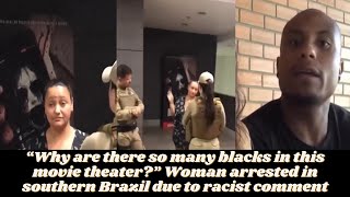 quotToo many blacks in this movie theaterquot Racist comment at movie theater in Brazil leads to arrest [upl. by Vijnas]