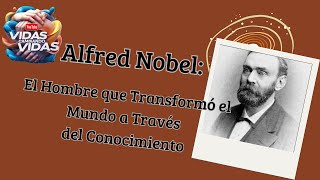 Alfred Nobel El Hombre que Transformó el Mundo a Través del Conocimiento [upl. by Ahsercul]