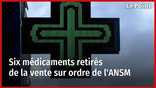 Six médicaments retirés de la vente sur ordre de lANSM [upl. by Franky213]