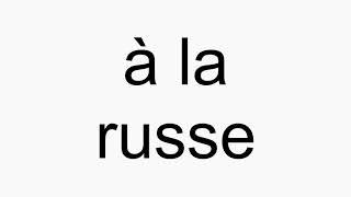 How to pronounce à la russe [upl. by Bennink332]