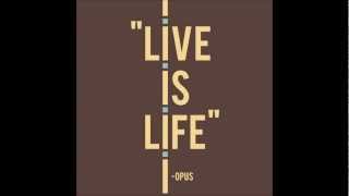 Opus  Live is Life  HQ [upl. by Imhskal]