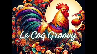 Le Coq Groovy signe chinois du Coq en musique [upl. by Bethina298]