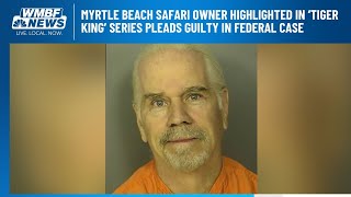 Myrtle Beach Safari owner highlighted in ‘Tiger King’ series pleads guilty in federal case [upl. by Norbert]