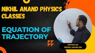 EQUATION OF TRAJECTORY  PROJECTILE MOTION BY NIKHIL ANAND SIR  DURGAPUR [upl. by Olivette]