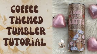 Coffee Themed Tumbler Tutorial [upl. by Tybald]