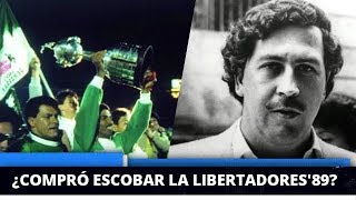 ¿Compró Pablo Escobar la Copa Libertadores de 1989 para Atlético Nacional [upl. by Jeconiah]