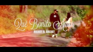 Manhy Ft Breiky  Qué bonito amor Video Oficial [upl. by Ramar]