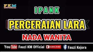 Ipank  PERCERAIAN LARA  Karaoke  NADA WANITA  Nada Dasar  Dm [upl. by Lemhaj]