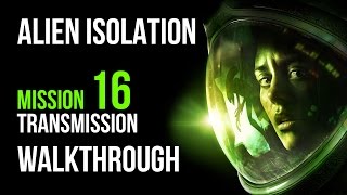 Alien Isolation Walkthrough Mission 16 Transmission Gameplay Lets Play [upl. by Grane]