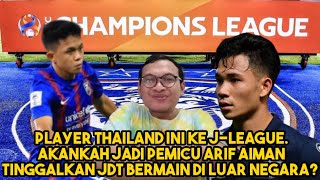 SEBAB PLAYER THAILAND INI AKANKAH ARIF AIMAN BERMAIN DI LUAR NEGARA TINGGALKAN JDT [upl. by Eiliab436]