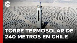 Torre termosolar de Chile símbolo de la revolución energética en América Latina  26Global [upl. by Vincentia]