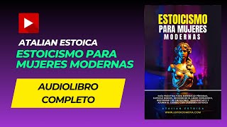 AUDIOLIBRO Estoicismo Para Mujeres Modernas  Atalian Estoica Audiolibro Completo en Español [upl. by Beaver219]