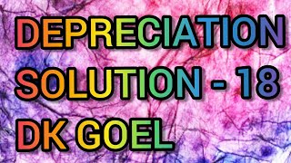 Depreciation  Question  18  Dk Goel  Class  11 [upl. by Colley]