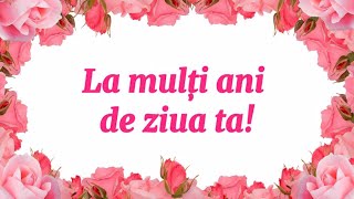 La multi ani de ziua ta Cele mai frumoase mesaje si urari cu ocazia zilei de nastere [upl. by Scevor]